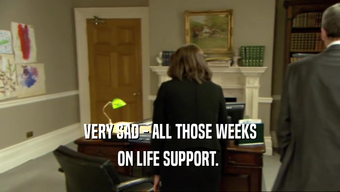 VERY SAD - ALL THOSE WEEKS ON LIFE SUPPORT.  