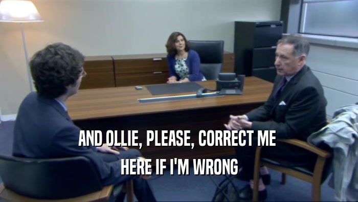 AND OLLIE, PLEASE, CORRECT ME  HERE IF I'M WRONG 
