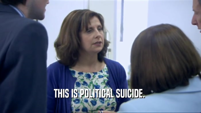 THIS IS POLITICAL SUICIDE.   