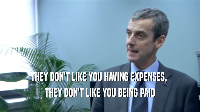 THEY DON'T LIKE YOU HAVING EXPENSES,  THEY DON'T LIKE YOU BEING PAID 