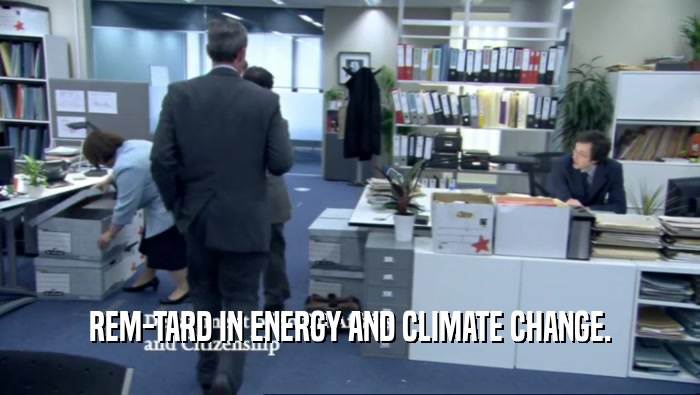 REM-TARD IN ENERGY AND CLIMATE CHANGE.  