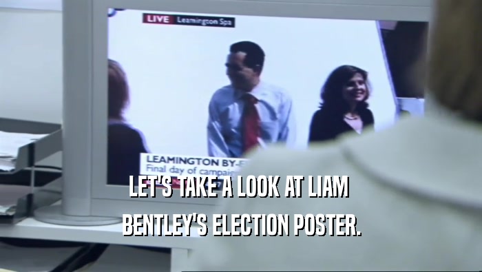 LET'S TAKE A LOOK AT LIAM  BENTLEY'S ELECTION POSTER. 
