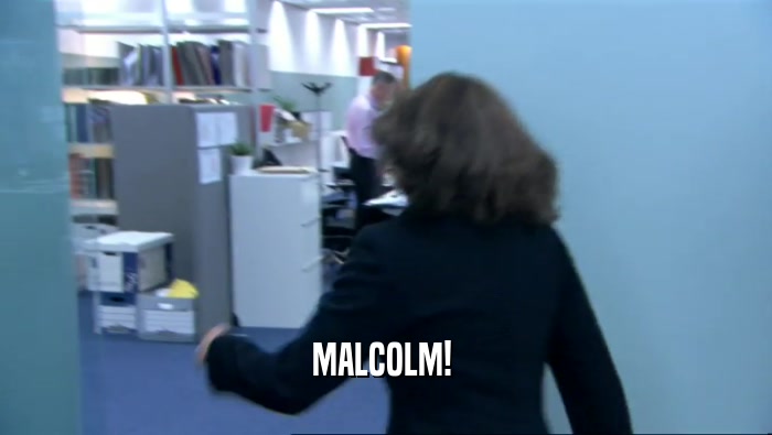 MALCOLM!   