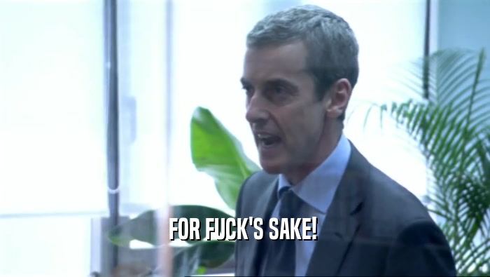 FOR FUCK'S SAKE!   