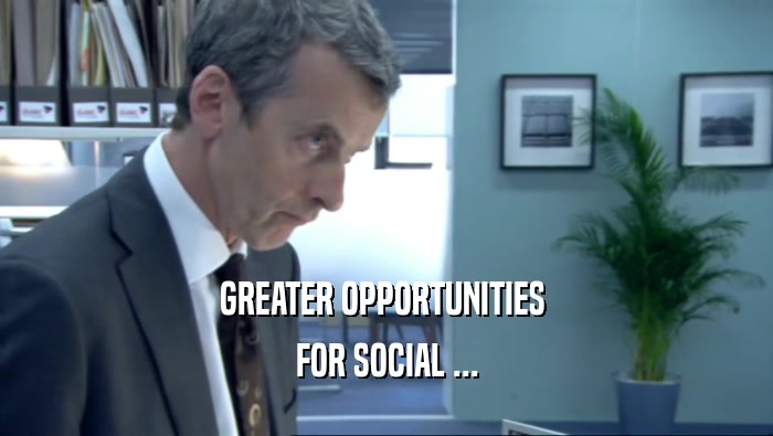 GREATER OPPORTUNITIES  FOR SOCIAL ... 