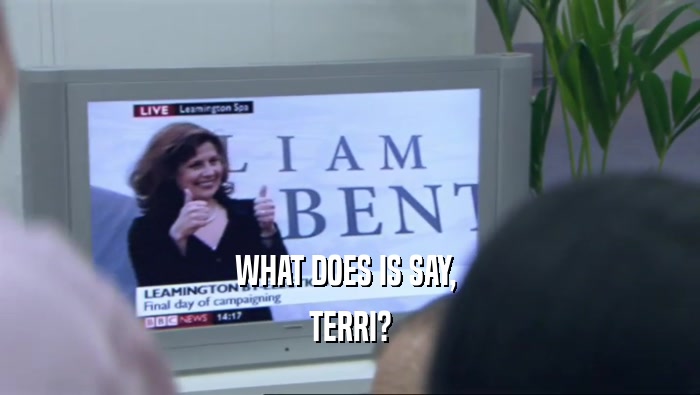 WHAT DOES IS SAY,  TERRI? 