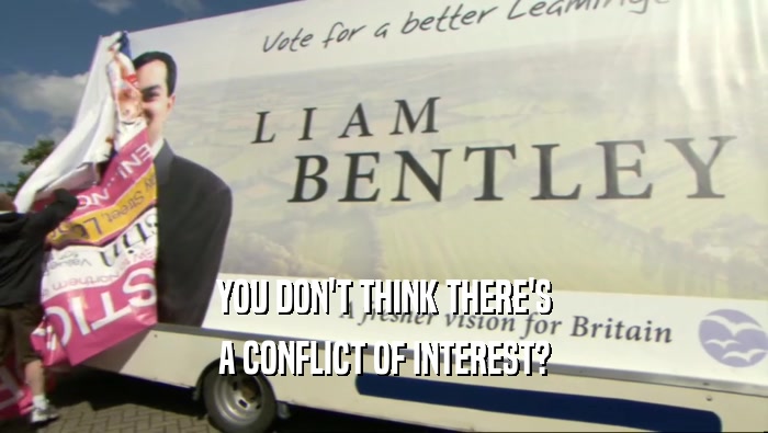 YOU DON'T THINK THERE'S A CONFLICT OF INTEREST? 