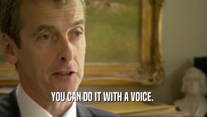 YOU CAN DO IT WITH A VOICE.   