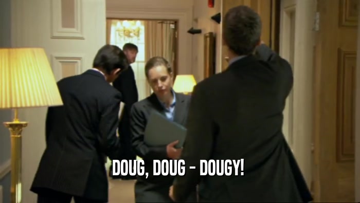 DOUG, DOUG - DOUGY!   