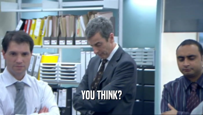 YOU THINK?  