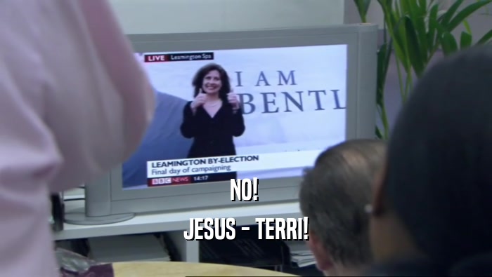 NO! 
 JESUS - TERRI!
 