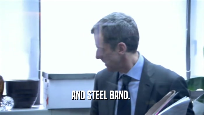 AND STEEL BAND.   