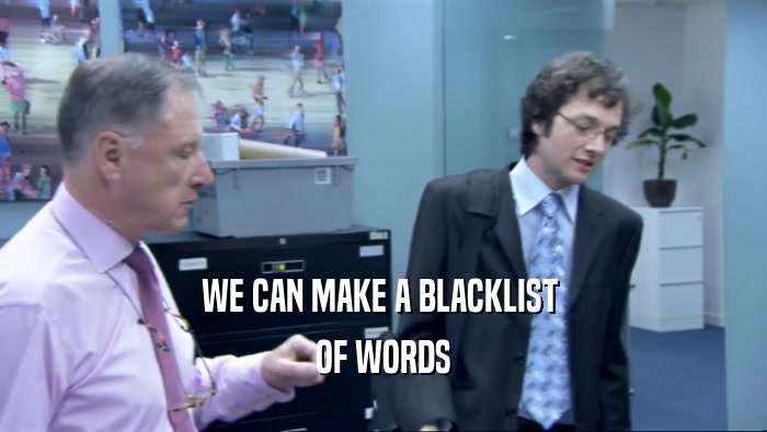 WE CAN MAKE A BLACKLIST  OF WORDS 
