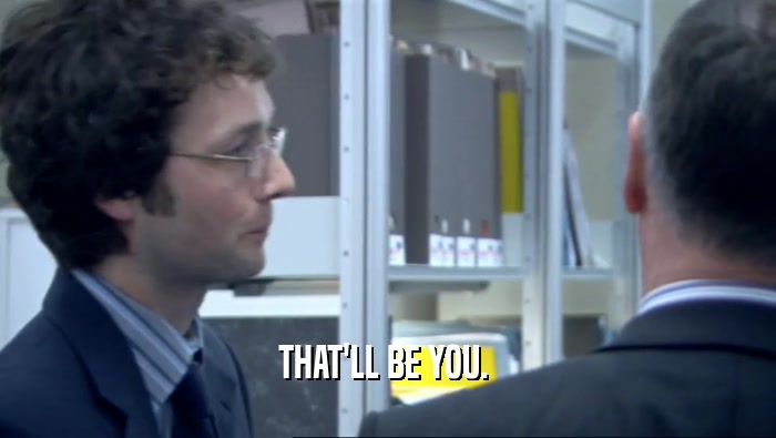 THAT'LL BE YOU.   
