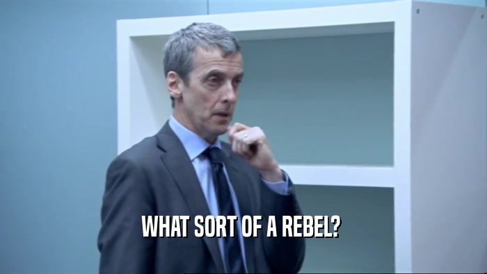 WHAT SORT OF A REBEL?   