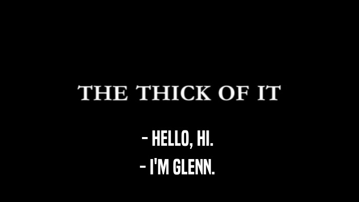 - HELLO, HI.  - I'M GLENN.  