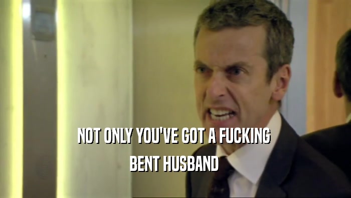 NOT ONLY YOU'VE GOT A FUCKING  BENT HUSBAND  