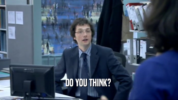 DO YOU THINK?   