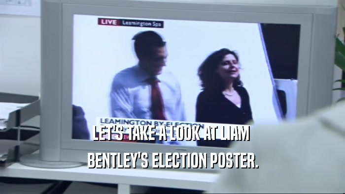 LET'S TAKE A LOOK AT LIAM  BENTLEY'S ELECTION POSTER. 