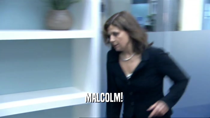 MALCOLM!   