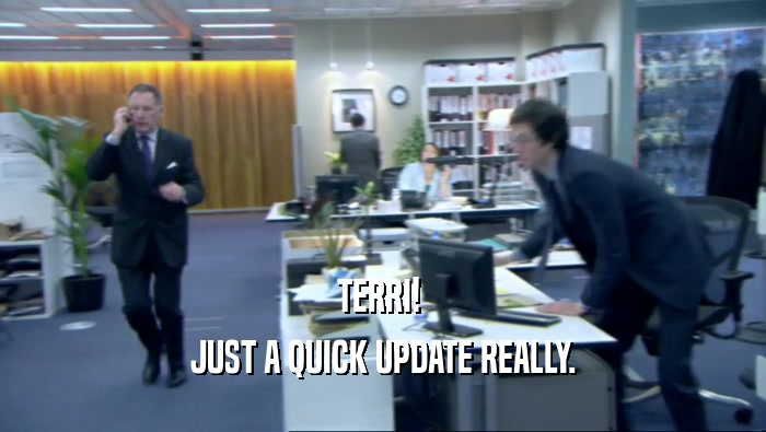 TERRI!  JUST A QUICK UPDATE REALLY. 