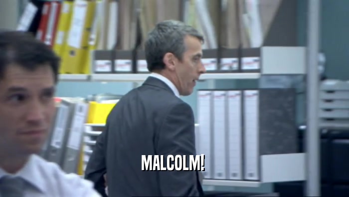 MALCOLM!   