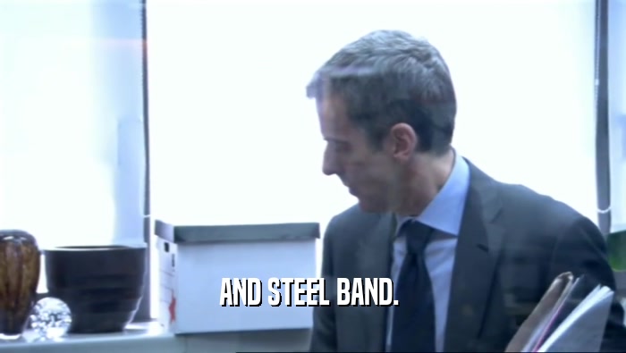 AND STEEL BAND.   