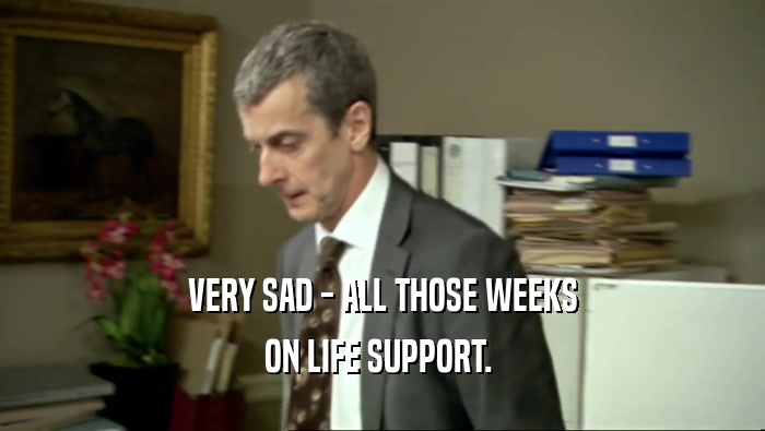 VERY SAD - ALL THOSE WEEKS ON LIFE SUPPORT.  
