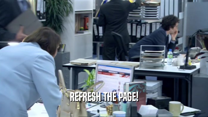 REFRESH THE PAGE!  