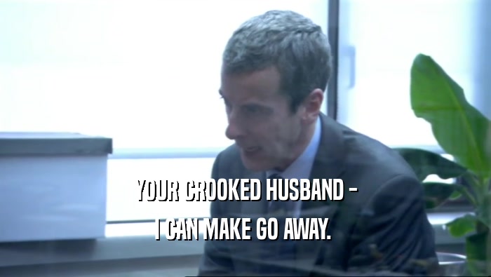 YOUR CROOKED HUSBAND - I CAN MAKE GO AWAY.  
