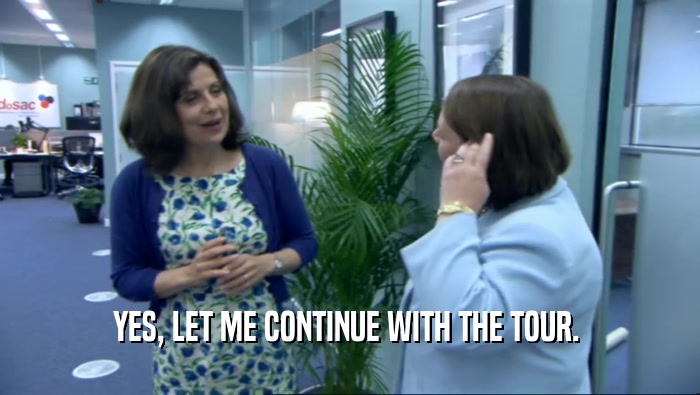 YES, LET ME CONTINUE WITH THE TOUR.   