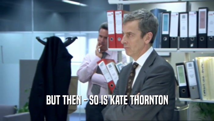 BUT THEN - SO IS KATE THORNTON  