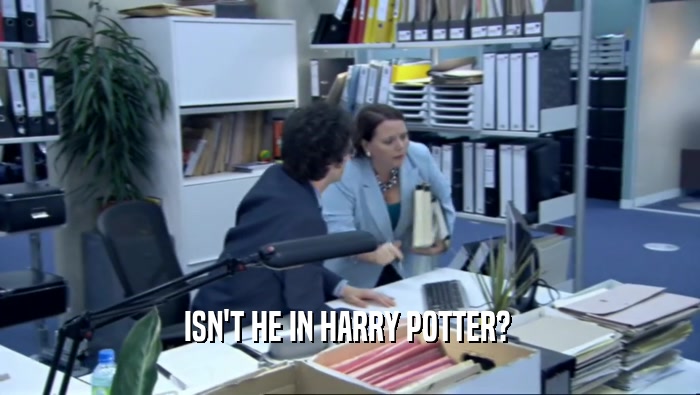 ISN'T HE IN HARRY POTTER?   