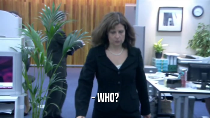 - WHO?  