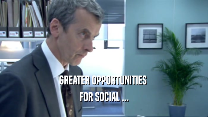 GREATER OPPORTUNITIES  FOR SOCIAL ... 