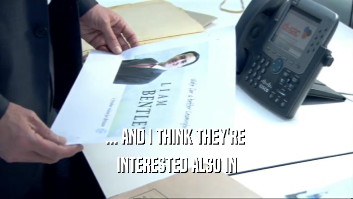 ... AND I THINK THEY'RE  INTERESTED ALSO IN 