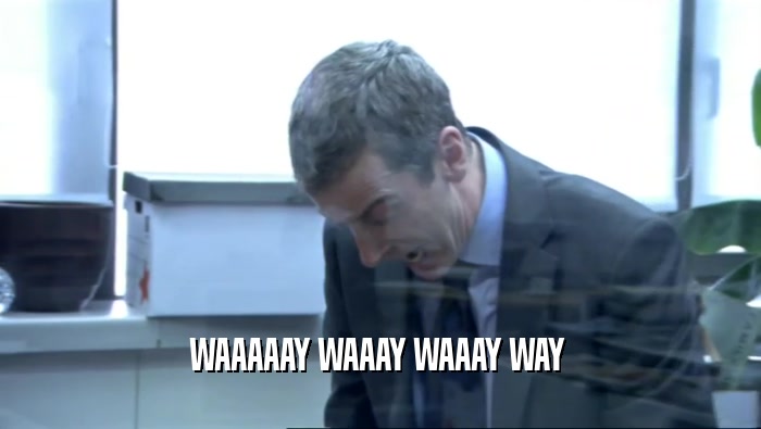 WAAAAAY WAAAY WAAAY WAY   