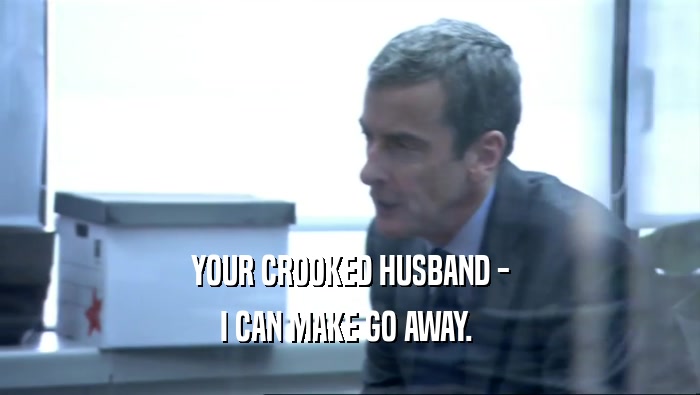 YOUR CROOKED HUSBAND - I CAN MAKE GO AWAY.  