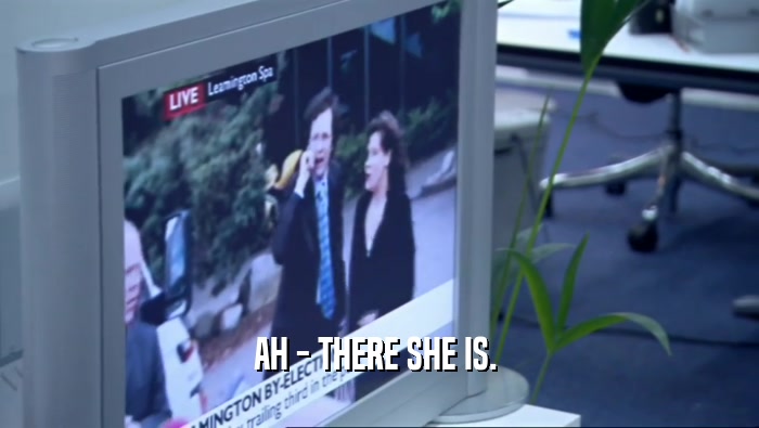 AH - THERE SHE IS.   