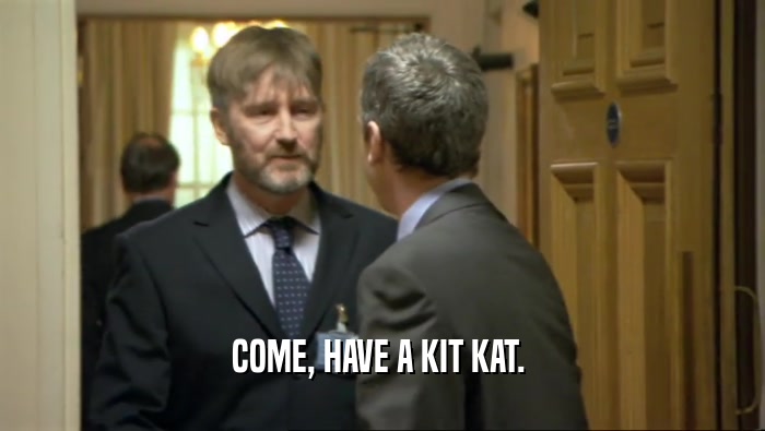 COME, HAVE A KIT KAT.   