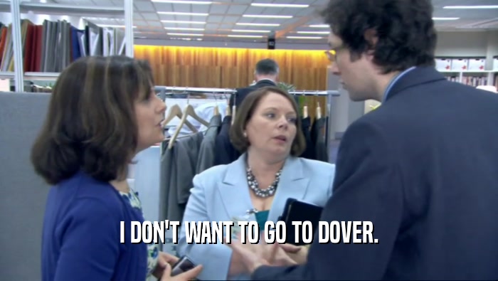 I DON'T WANT TO GO TO DOVER.  