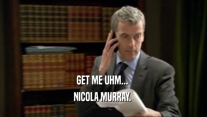 GET ME UHM...  NICOLA MURRAY.  