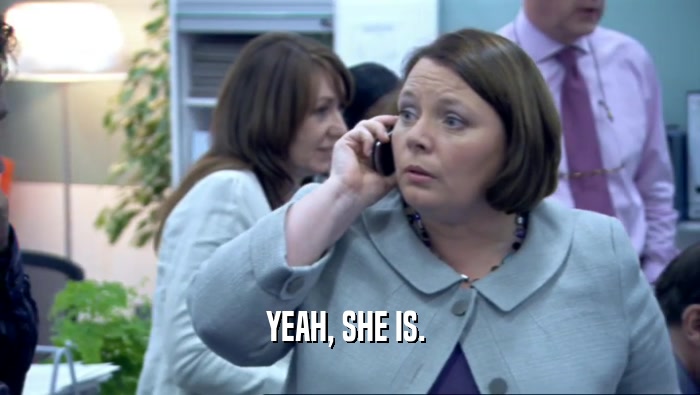 YEAH, SHE IS.   