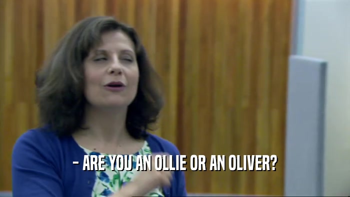 - ARE YOU AN OLLIE OR AN OLIVER?  