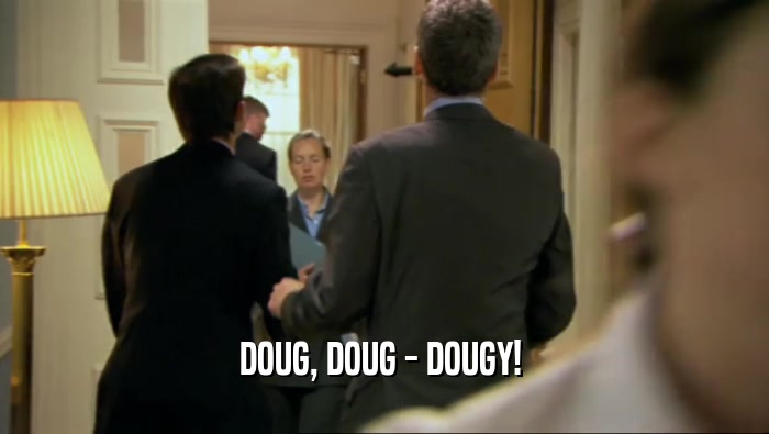 DOUG, DOUG - DOUGY!   