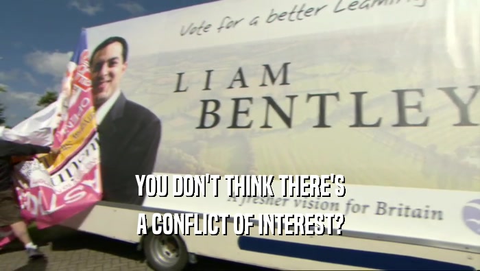 YOU DON'T THINK THERE'S A CONFLICT OF INTEREST? 