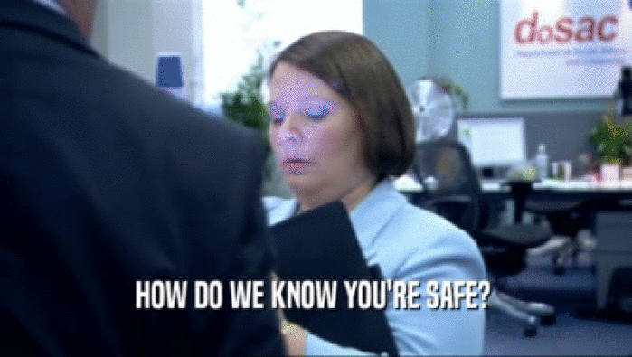 HOW DO WE KNOW YOU'RE SAFE?   
