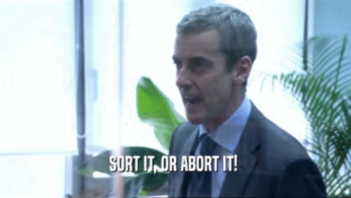 SORT IT, OR ABORT IT!   
