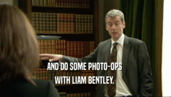 AND DO SOME PHOTO-OPS  WITH LIAM BENTLEY.  