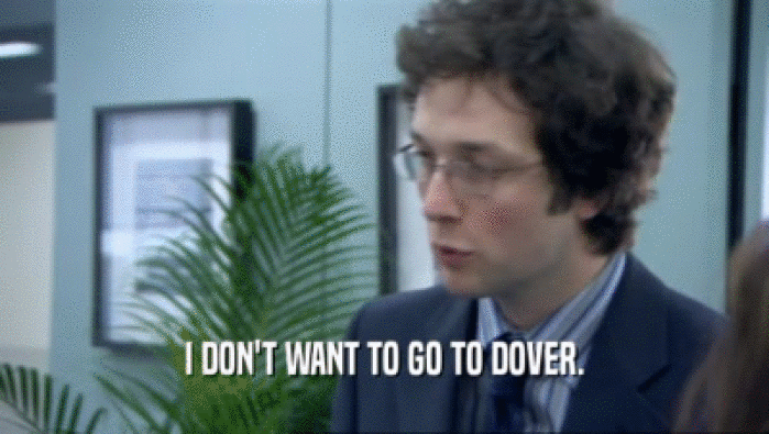 I DON'T WANT TO GO TO DOVER.  